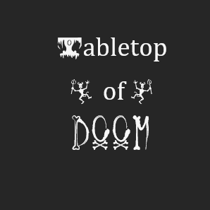 Tabletop of Doom